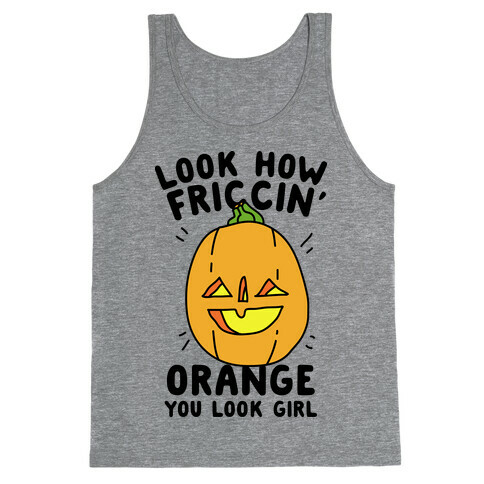 Look How Friccin' Orange You Look Girl Tank Top