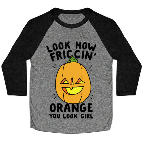 Look How Friccin' Orange You Look Girl Baseball Tee