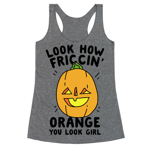 Look How Friccin' Orange You Look Girl Racerback Tank Top