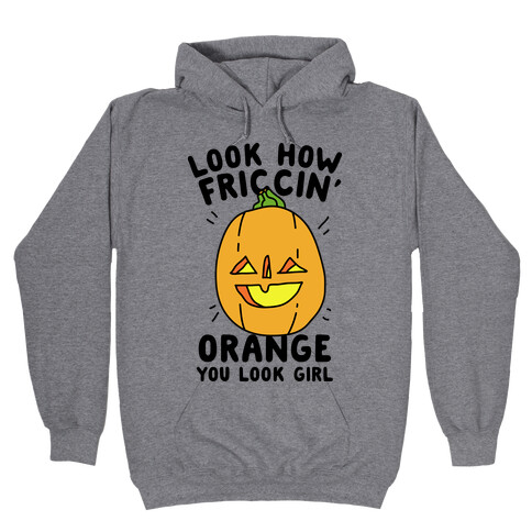Look How Friccin' Orange You Look Girl Hooded Sweatshirt