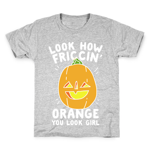 Look How Friccin' Orange You Look Girl Kids T-Shirt