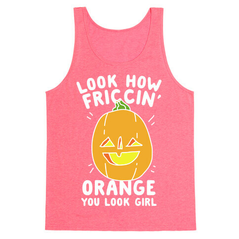 Look How Friccin' Orange You Look Girl Tank Top