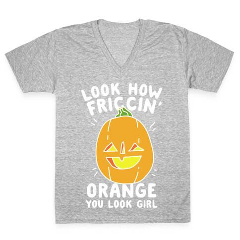 Look How Friccin' Orange You Look Girl V-Neck Tee Shirt