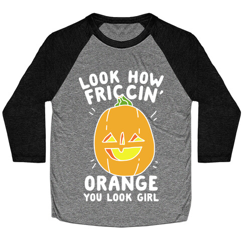 Look How Friccin' Orange You Look Girl Baseball Tee