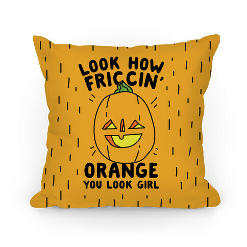 Look How Friccin' Orange You Look Girl Pillow