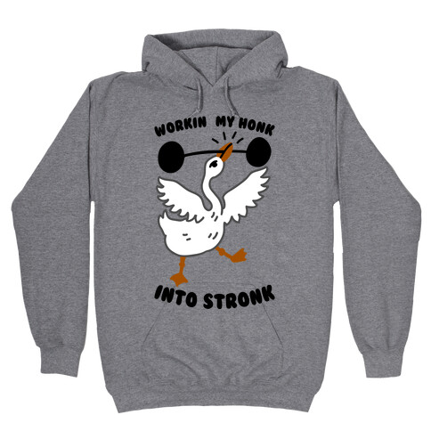 Workin My Honk into Stronk Hooded Sweatshirt