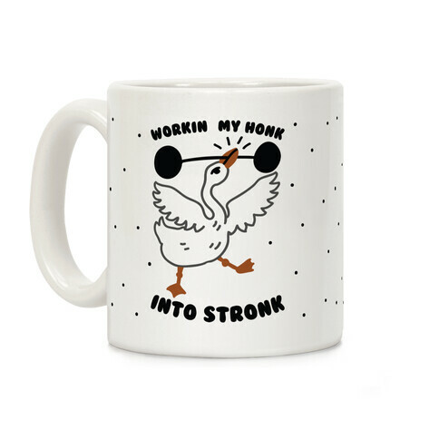 Workin My Honk into Stronk Coffee Mug