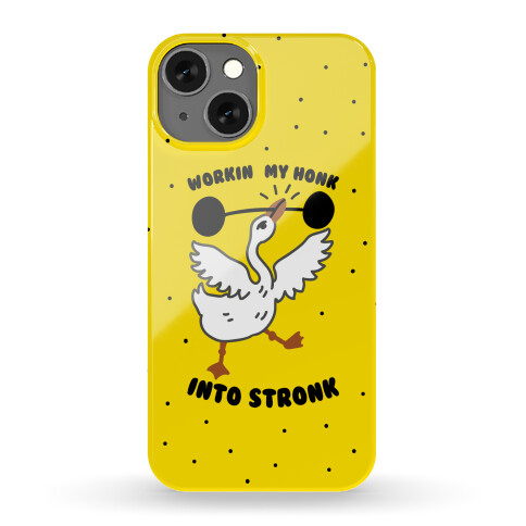 Workin My Honk into Stronk Phone Case