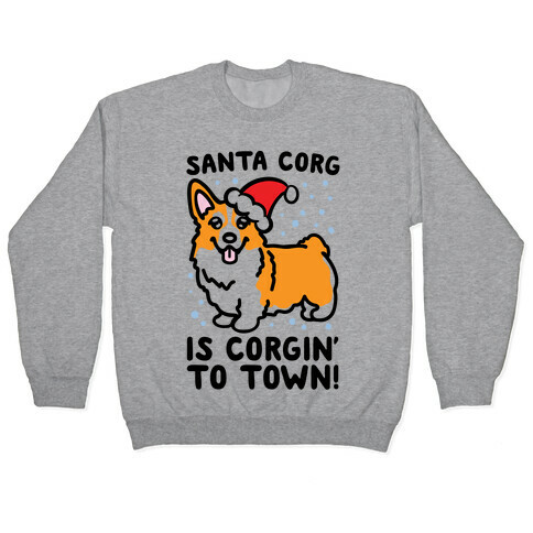 Santa Corg Is Corgin' To Town Pullover