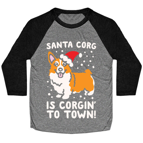 Santa Corg Is Corgin' To Town White Print Baseball Tee