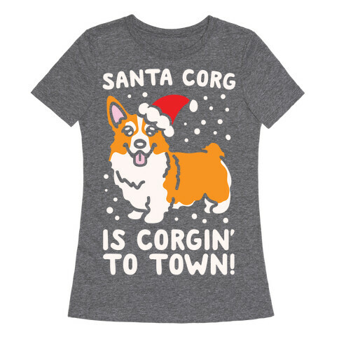 Santa Corg Is Corgin' To Town White Print Womens T-Shirt
