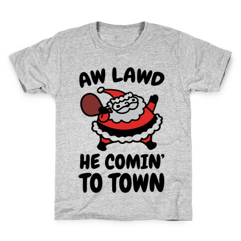 Aw Lawd He Comin' To Town Parody Kids T-Shirt