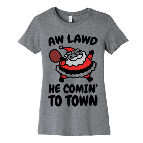 Aw Lawd He Comin' To Town Parody Womens T-Shirt