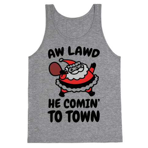 Aw Lawd He Comin' To Town Parody Tank Top