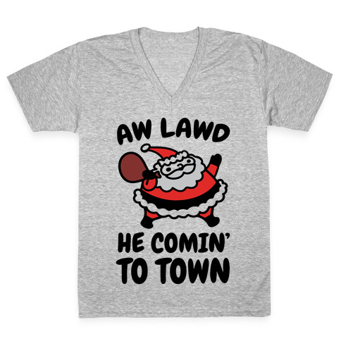 Aw Lawd He Comin' To Town Parody V-Neck Tee Shirt