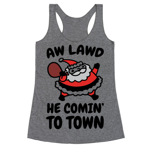 Aw Lawd He Comin' To Town Parody Racerback Tank Top