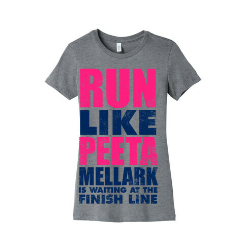 Run Like Peeta Mellark Is Waiting At The Finish Line Womens T-Shirt