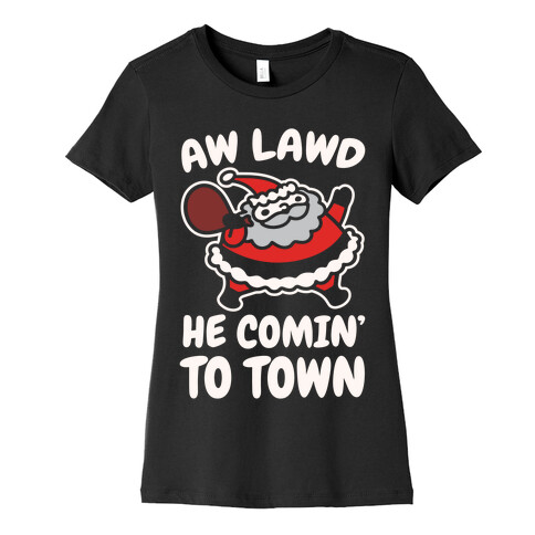 Aw Lawd He Comin' To Town Parody White Print Womens T-Shirt