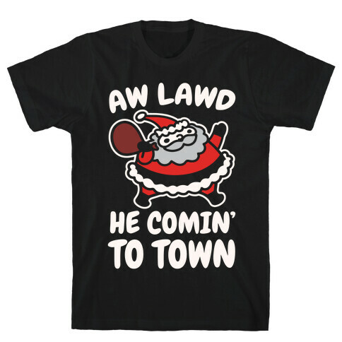 Aw Lawd He Comin' To Town Parody White Print T-Shirt