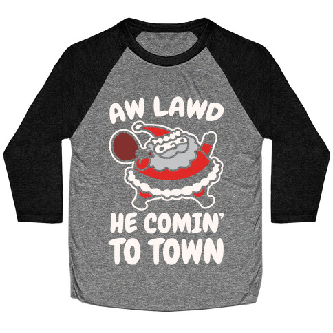 Aw Lawd He Comin' To Town Parody White Print Baseball Tee