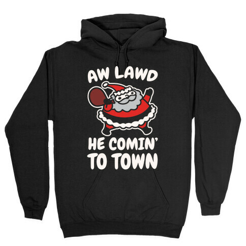 Aw Lawd He Comin' To Town Parody White Print Hooded Sweatshirt