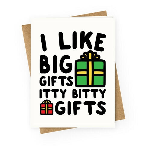 I Like Big Gifts Itty Bitty Gifts Parody Greeting Card