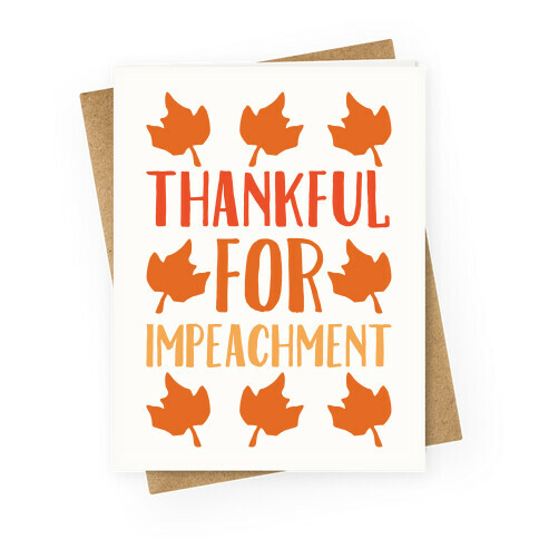 Thankful For Impeachment White Print Greeting Card