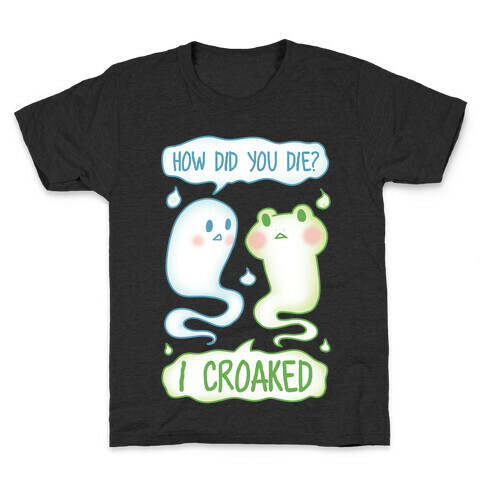 How Did You Die? I Croaked Kids T-Shirt