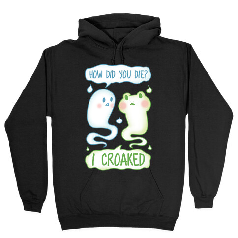 How Did You Die? I Croaked Hooded Sweatshirt