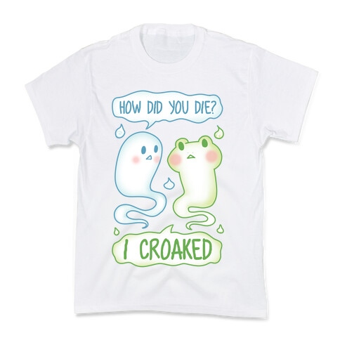 How Did You Die? I Croaked Kids T-Shirt