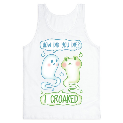 How Did You Die? I Croaked Tank Top
