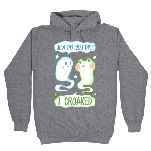 How Did You Die? I Croaked Hooded Sweatshirt