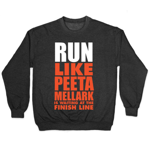 Run Like Peeta Mellark Is Waiting At The Finish Line (White Ink) Pullover