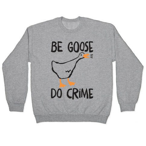 Be Goose Do Crime Pullover