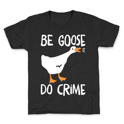 Be Goose Do Crime Kids T-Shirt