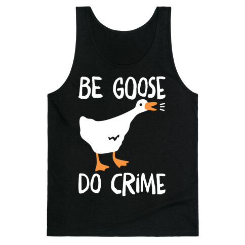 Be Goose Do Crime Tank Top