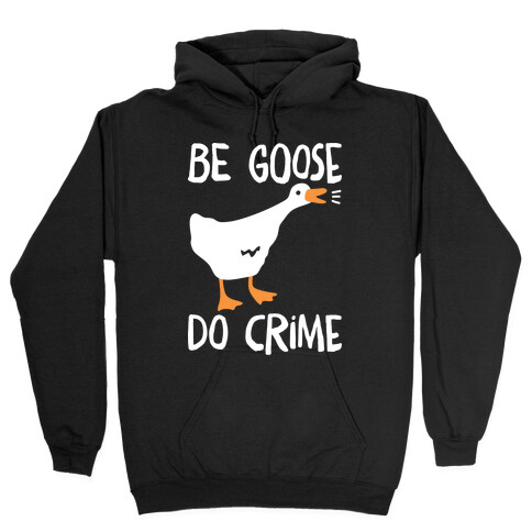 Be Goose Do Crime Hooded Sweatshirt