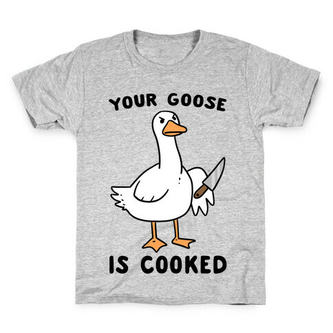 Your Goose is Cooked Kids T-Shirt