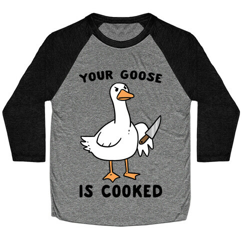 Your Goose is Cooked Baseball Tee