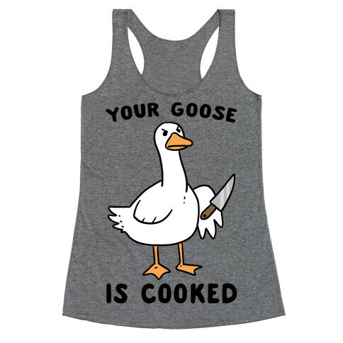 Your Goose is Cooked Racerback Tank Top