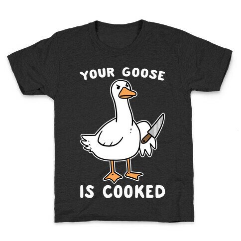 Your Goose is Cooked Kids T-Shirt