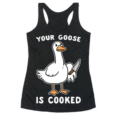 Your Goose is Cooked Racerback Tank Top