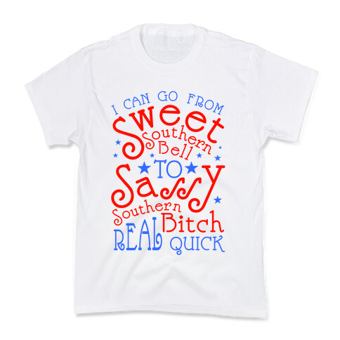 I can Go From Sweet Southern Bell to Sassy Southern Bitch Real Quick Kids T-Shirt