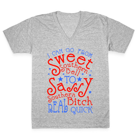 I can Go From Sweet Southern Bell to Sassy Southern Bitch Real Quick V-Neck Tee Shirt