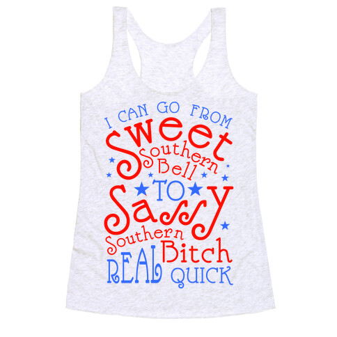 I can Go From Sweet Southern Bell to Sassy Southern Bitch Real Quick Racerback Tank Top