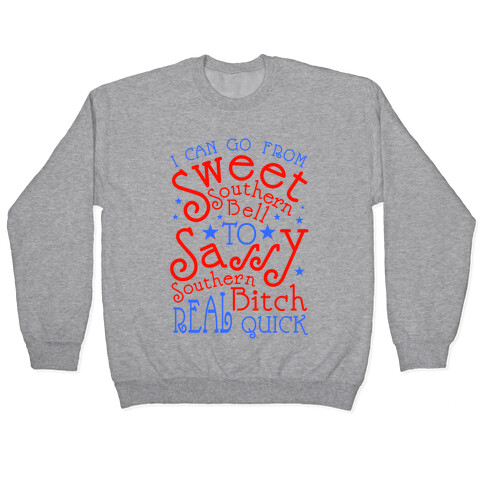 I can Go From Sweet Southern Bell to Sassy Southern Bitch Real Quick Pullover