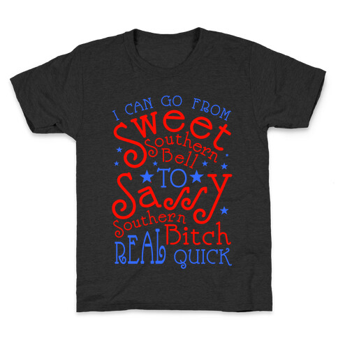 I can Go From Sweet Southern Bell to Sassy Southern Bitch Real Quick Kids T-Shirt