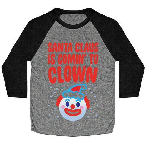 Santa Claus Is Comin' To Clown Baseball Tee