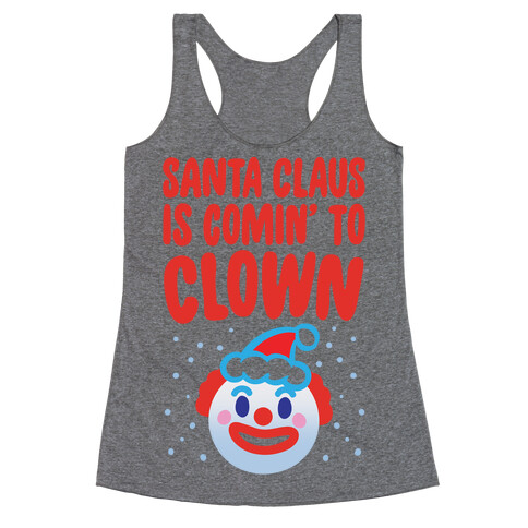 Santa Claus Is Comin' To Clown Racerback Tank Top