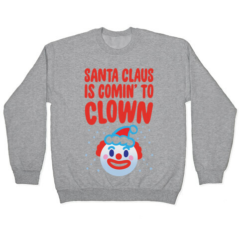 Santa Claus Is Comin' To Clown Pullover